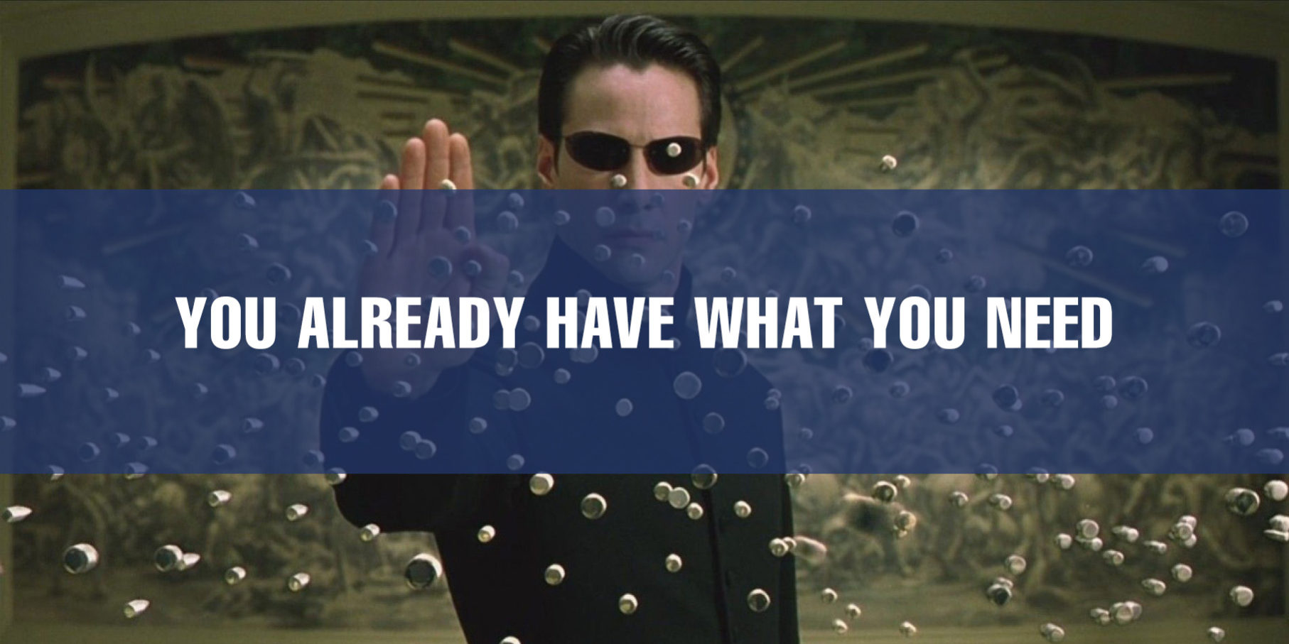 You Already Have What You Need